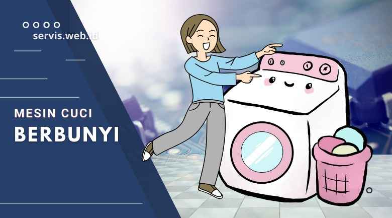 Mesin Cuci Bunyi Glodak Glodak, Penyebab dan Solusinya