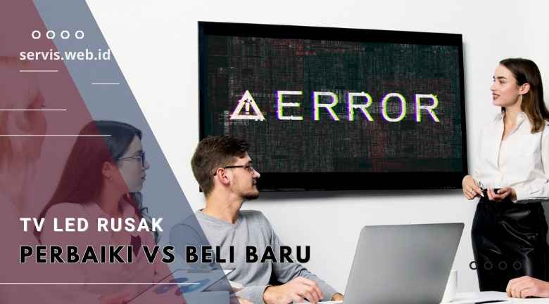 TV LED Rusak, Sebaiknya Diperbaiki atau Beli yang Baru?