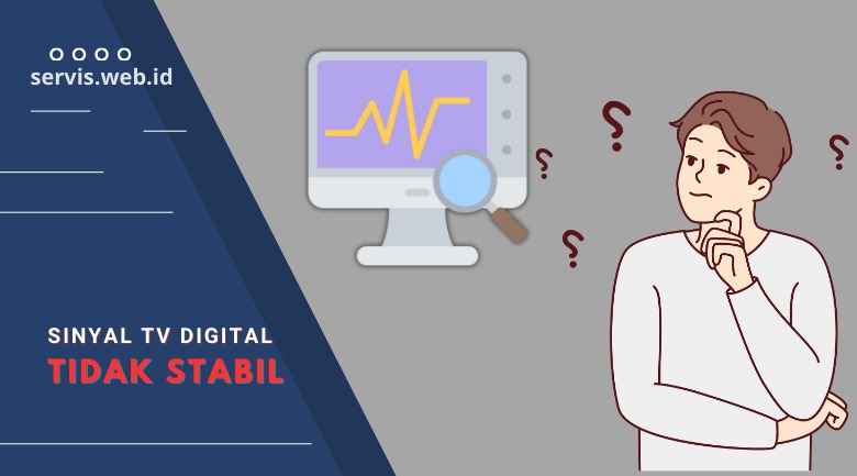 Sinyal TV Digital Tidak Stabil? Simak Penyebab, Akibat & Cara Mengatasinya