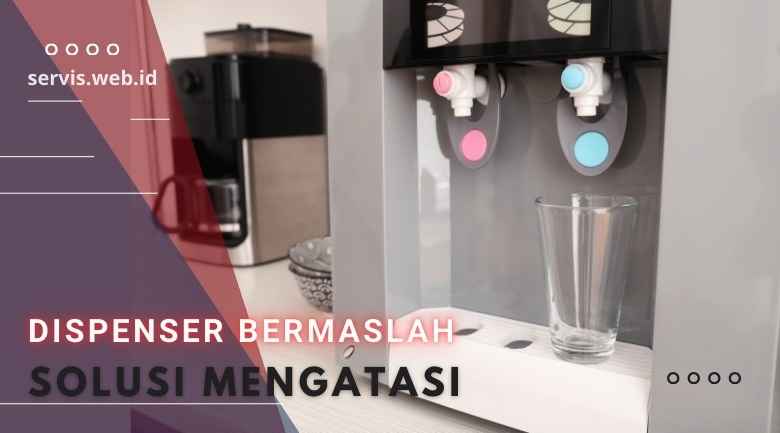 Dispenser Bocor? Tenang, Ini Penyebab dan Cara Mengatasinya
